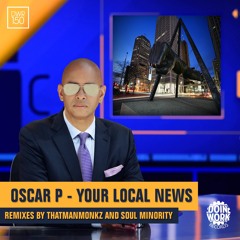 Oscar P - Your Local News - Soul Minority Deep Mix