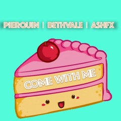 Pierquin + Beth Vale + AshFx - Come With Me (Cake Life)