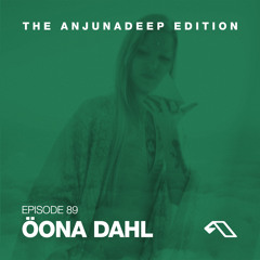 The Anjunadeep Edition 89 With Öona Dahl