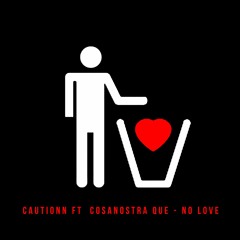 Cautionn Ft  Cosanostra Que - NO LOVE