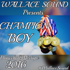 CHAMPION BOY DANCEHALL MIXTAPE 2016