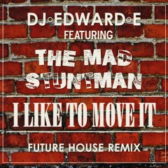 Reel 2 Real DJ Edward E Ft The Mad Stuntman - I Like To Move It (Future House Remix Radio Edit)