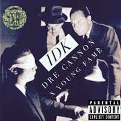 IDK-Dre Cannon X Young Fame
