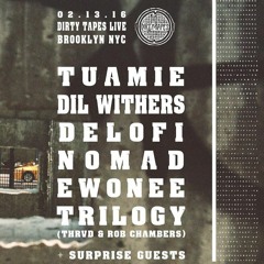 DIRTY TAPES Live: 02.13.16 // NYC / Tuamie / Dil Withers / Delofi / NOMAD / Ewonee / TRILOGY