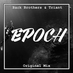 Back Brothers & Triant - Epoch (Original Mix)