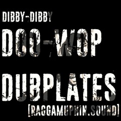 Dibby-Dibby Doo-Wop Dubplates