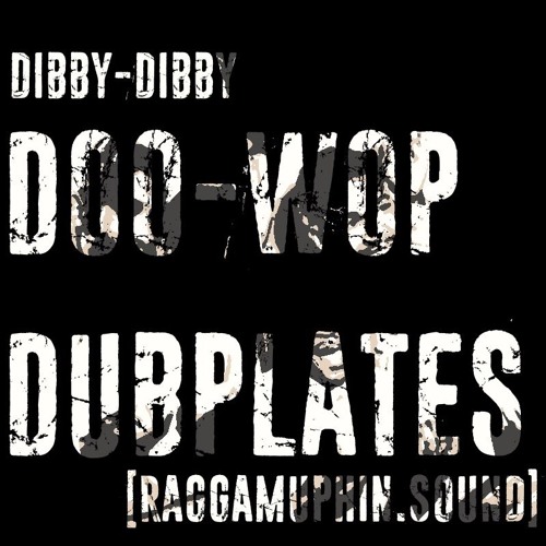 Dibby-Dibby Doo-Wop Dubplates