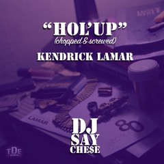 "Hol' Up" Kendrick Lamar (Chopped & Screwed) | DJ Say Chese