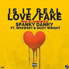Is It Real Love / Fake - SPANKY DANKY x WES WEST x DIZZY WRIGHT
