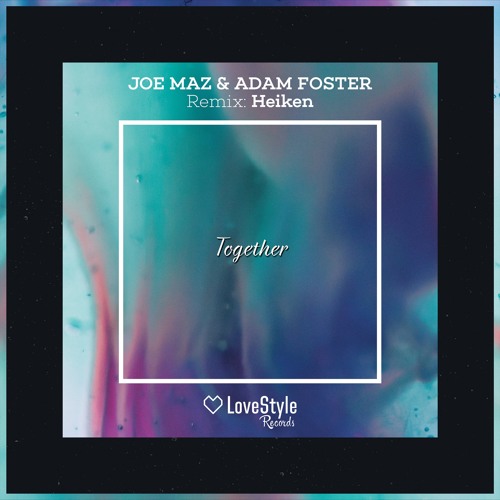 Joe Maz & Adam Foster- Together (Out Now on LoveStyle) [Support from Gareth Emery, Lost Frequencies]