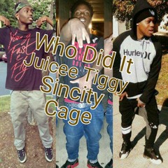 Who Did It x Juicee Tiggy x Cage x Sincity