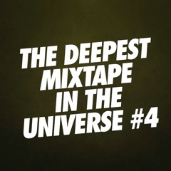 THE DEEPEST MIXTAPE IN THE UNIVERSE #4