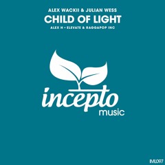 Alex Wackii & Julian Wess - Child of Light (Elevate & Raggapop Inc Remix) [Incepto Music]