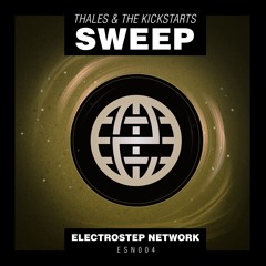THALES & Kickstarts - Sweep [Electrostep Network EXCLUSIVE]