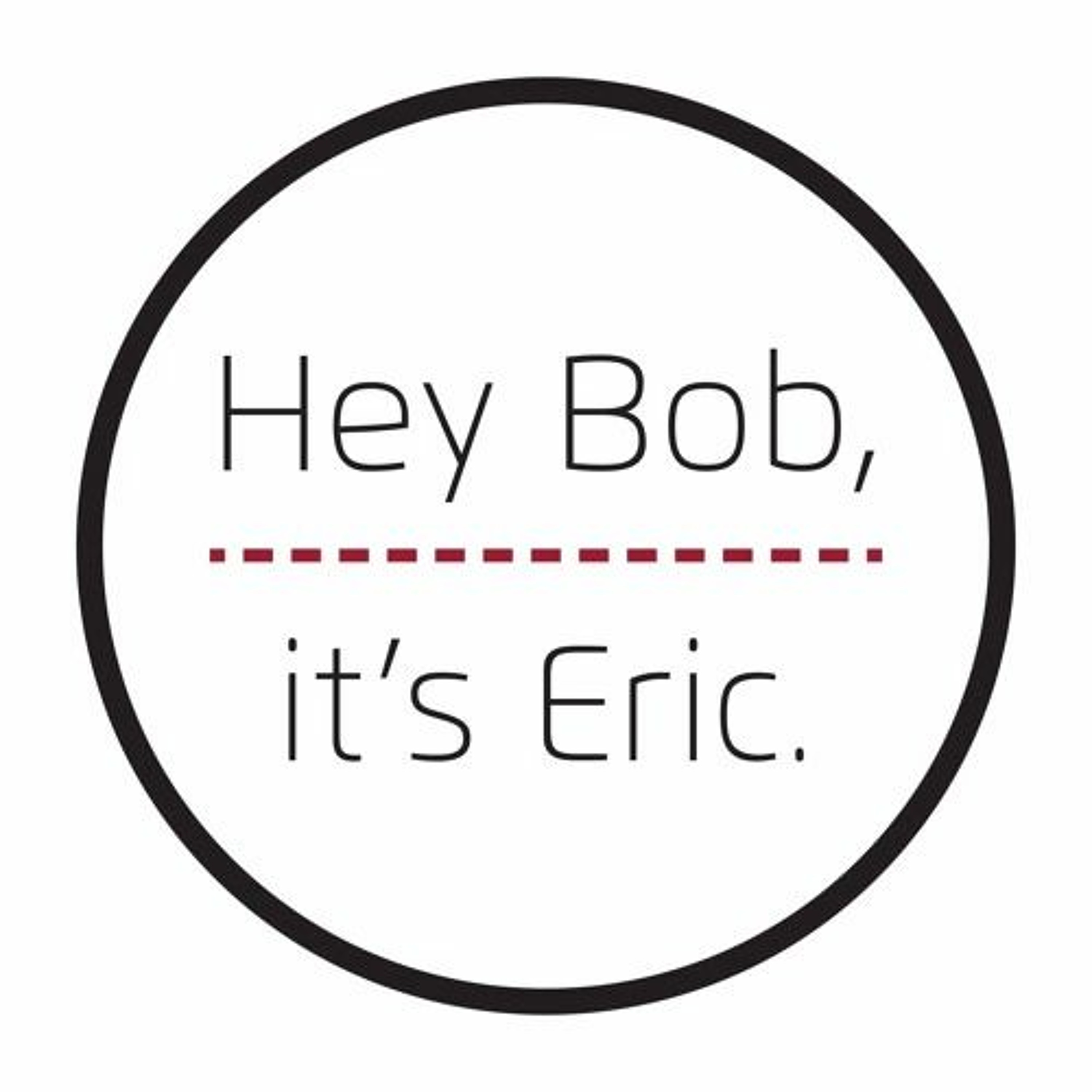Hey Bob, it\'s Eric.