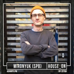 Mironyuk - 'HOUSE ON' radioshow by Zetqa