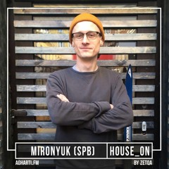 Mironyuk - 'HOUSE ON' radioshow by Zetqa