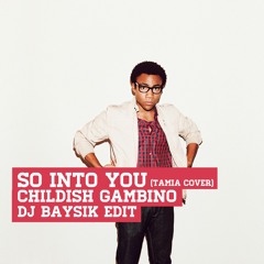 So Into You (Tamia Cover) - Childish Gambino (DJ Baysik Edit)