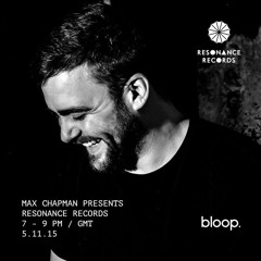 Resonance Records Radio Show Live on Bloop W/ Max Chapman 04.02.16