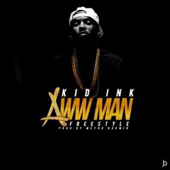 Kid Ink -   AWW Man (Freestyle)