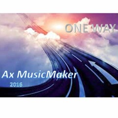ONE WAY  ( Ax MusicMaker 2016 prod, )