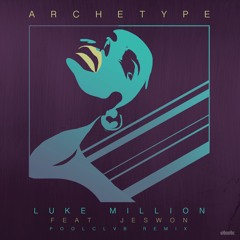 Luke Million Ft Jeswon - Archetype (POOLCLVB Remix)