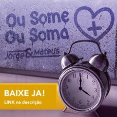 Jorge e Matheus - Ou some ou soma