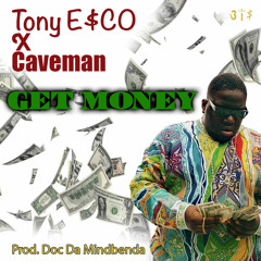 Tony E$CO x CaVeMaN - Get Money(prod. Doc Da Mindbenda)