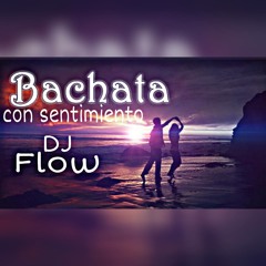 BACHATA CON SENTIMIENTO 2016 DJ FLOW ELDMT
