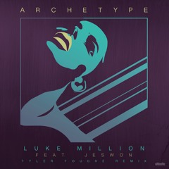 Luke Million - Archetype Feat. Jeswon (Tyler Touche Remix)