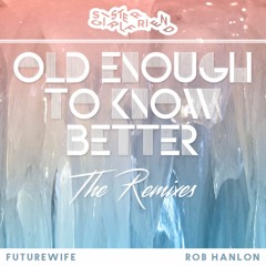 SGF – Old Enough to Know Better (Futurewife Remix)