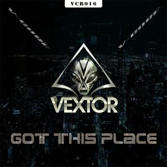 VCR016 Vextor - Got This Place