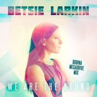 Betsie Larkin - We Are The Sound (Bobina Megadrive Mix)