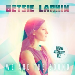 Betsie Larkin - We Are The Sound (Bobina Megadrive Mix) [OUT NOW!]