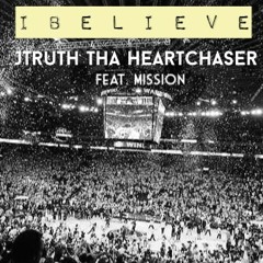 I Believe (by@jthaheartchaser) ft. @ThaMission