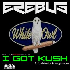"I GOT KUSH" beat by Erebus & SoulMuzick ft.Knighmare & Soul Muzick