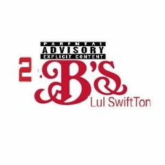 Lul SwiftTon 2 B's