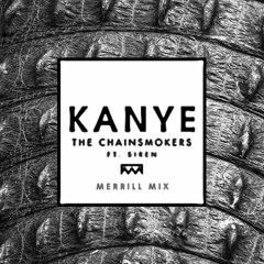 Kanye Ft. Siren (Merrill Mix) - The Chainsmokers