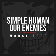 SIMPLE HUMAN X OUR ENEMIES - Morse Code [ Buy = FREE DL]