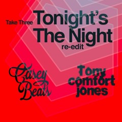Tonights The Night (Casey Beats & Tony Comfort Jones Re - Edit) - Take Three