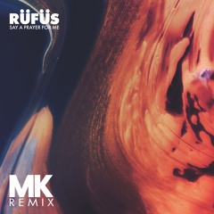 RÜFÜS/RÜFÜS DU SOL - Say A Prayer For Me (MK Remix)
