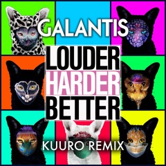 Galantis - Louder Harder Better (KUURO Remix)