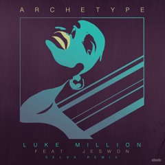Luke Million - Archetype feat. Jeswon (Selva Remix)