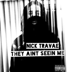 NICK TRAVAE - THEY AINT SEEIN ME ( PROD.BY RICHAMANE )