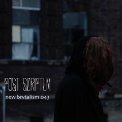 New Brvtalism No. 043 - Post Scriptum