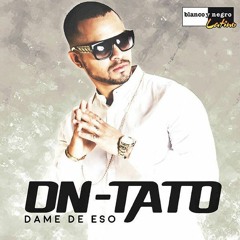 DN TATO - Dame De Eso (Dj Franxu Extended Edit 2016)