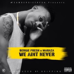 Bergie Fresh - We Ain't Never Ft. MarazA