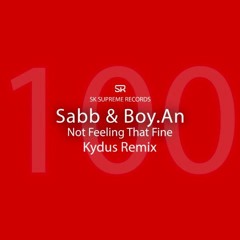 Sabb & Boy.An - Not Feeling That Fine(Kydus Remix)