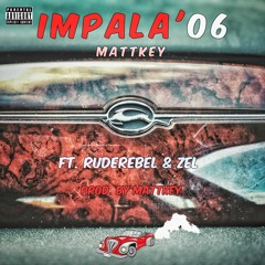 IMPALA'06 (Ft. RudeRebel & Zel)[Prod. By MattKey]