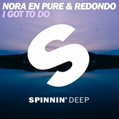 Nora En Pure & Redondo - I Got To Do (Out Now)